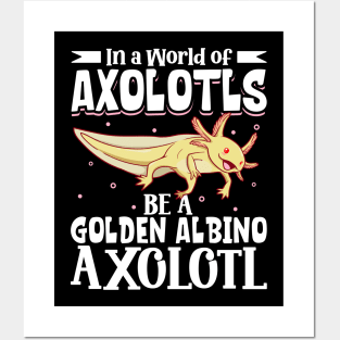 Be a Golden Albino Axolotl Posters and Art